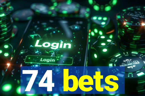 74 bets